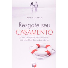 Resgate seu casamento; Como proteger seu relacionamento das armadilhas do mundo moderno