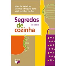 Segredos de cozinha: Mais de 500 dicas, técnicas e truques para você cozinhar melhor