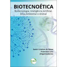 Biotecnoética: Biotecnologia, Inteligência Artificial, Ética Ambiental e Animal