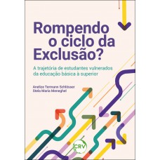 Rompendo o ciclo da exclusão? A trajetória de estudantes vulnerados da educação básica à superior Rompendo o ciclo da exclusão? A trajetória de estudantes vulnerados da educação básica à superior