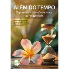 Além do tempo: Os paradoxos e desafios reversos da longevidade