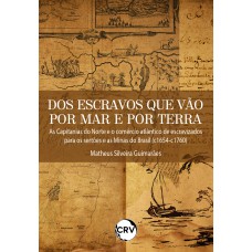 Dos escravos que vão por mar e por terra: As Capitanias do Norte e o comércio atlântico de escravizados para os sertões e as Minas do Brasil (c1654-c1760)