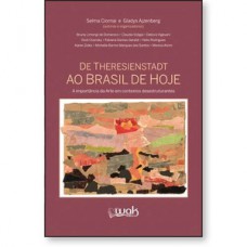De Theresienstadt ao Brasil de hoje - A importância da Arte em contextos desestruturantes