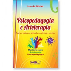 Psicopedagogia e Arteterapia - Teoria e prática na aplicação em clínicas e escolas