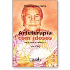 Arteterapia com idosos - Ensaios e relatos