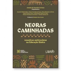 Negras Caminhadas - Temáticas antirracistas na Educação Básica Negras Caminhadas - Temáticas antirracistas na Educação Básica