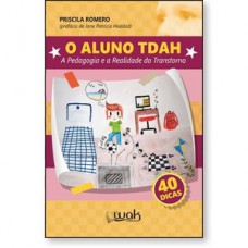 O Aluno TDAH - A pedagogia e a realidade do transtorno O Aluno TDAH - A pedagogia e a realidade do transtorno