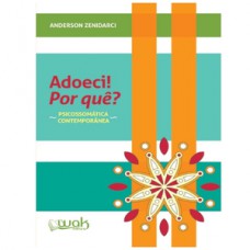 Adoeci! Por Quê? Psicossomática contemporânea
