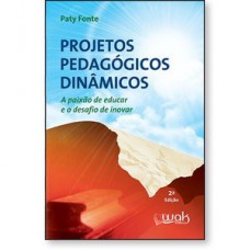 Projetos Pedagógicos Dinâmicos - a paixão de educar e o desafio Projetos Pedagógicos Dinâmicos - a paixão de educar e o desafio