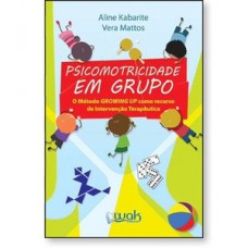 Psicomotricidade em Grupo - o método growing up como recurso de intervenção terapêutica Psicomotricidade em Grupo - o método growing up como recurso de intervenção terapêutica