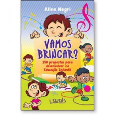 Vamos Brincar? 150 propostas para desenvolver na Educação Infantil Vamos Brincar? 150 propostas para desenvolver na Educação Infantil