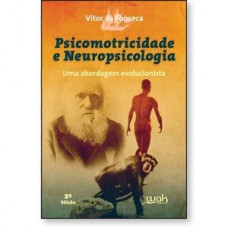 Psicomotricidade e Neuropsicologia - Uma abordagem evolucionista Psicomotricidade e Neuropsicologia - Uma abordagem evolucionista