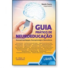 Guia prático de Neuroeducação - Neuropsicopedagogia, neuropsicologia e neurociência