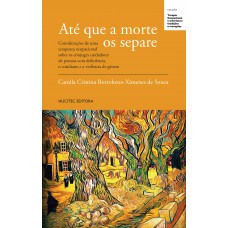 Até que a morte os separe: considerações de uma terapeuta ocupacional sobre os cônjuges cuidadores de pessoas com deficiência, o cotidiano e a violência de gênero