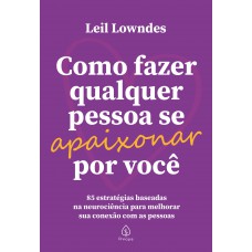 Como Fazer Qualquer Pessoa se Apaixonar Por Você