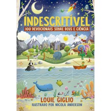 Indescritível: 100 devocionais sobre Deus e ciência – Edição mais atual do clássico devocional para crianças curiosas