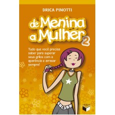 De menina a mulher 2: Tudo que você precisa saber para superar seus grilos com a aparência e arrasar sempre