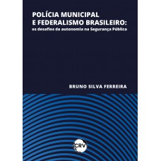 Polícia municipal e federalismo brasileiro: Os desafios da autonomia na segurança pública
