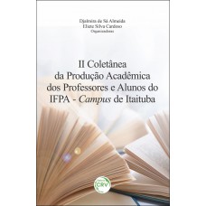 II Coletânea da produção acadêmica dos professores e alunos do IFPA – Campus de Itaituba II Coletânea da produção acadêmica dos professores e alunos do IFPA – Campus de Itaituba