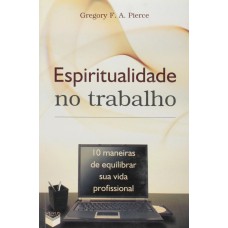 Espiritualidade no trabalho; 10 maneiras de equilibrar sua vida profissional