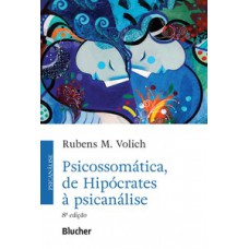 Psicossomática, de Hipócrates à Psicanálise