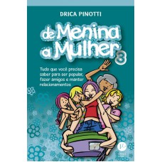 De menina a mulher 3: Tudo o que você precisa saber para ser popular, fazer amigos e manter relacionamentos