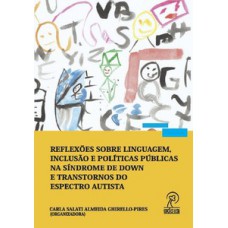 Reflexões sobre linguagem, inclusão e políticas públicas na síndrome de Down e transtornos do espectro autista Reflexões sobre linguagem, inclusão e políticas públicas na síndrome de Down e transtornos do espectro autista