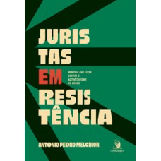 Juristas em resistência: memória das lutas contra o autoritarismo no Brasil