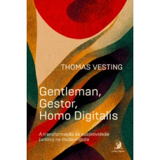 Gentleman, gestor, homo digitalis: a transformação da subjetividade jurídica na modernidade