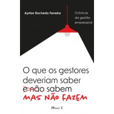 Crônicas da gestão empresarial - O que os gestores deveriam saber mas não fazem