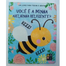 Toque e sinta - voce e a minha abelinha reluzente?