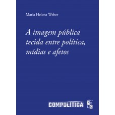 A imagem pública tecida entre política, mídias e afetos