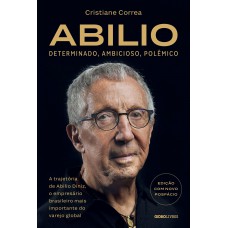 Abilio: Determinado, ambicioso, polêmico: