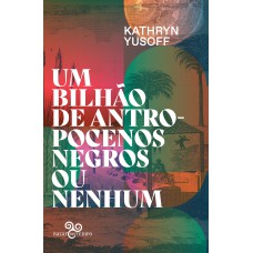 Um bilhão de antropocenos negros