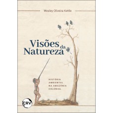 Visões de natureza:História ambiental na Amazônia colonial