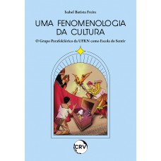 Uma fenomenologia da cultura:O Grupo Parafolclórico da UFRN como Escola do Sentir