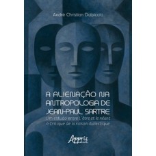 A alienação na antropologia de Jean-Paul Sartre A alienação na antropologia de Jean-Paul Sartre