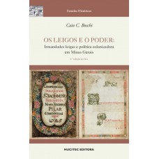 Os leigos e o poder: irmandades leigas e política colonizadora em Minas Gerais