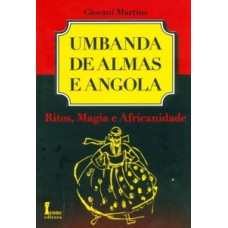 Umbanda de almas e angola-ritos, magia e africanidade