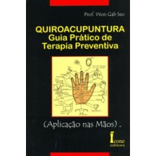 Quiroacupuntura: guia prático de terapia preventiva (aplicação nas mãos)