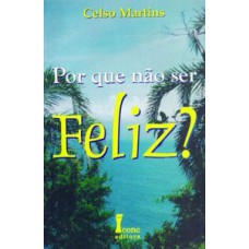 Por que não ser feliz?