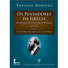 Os pensadores da grécia. história da filosofia antiga. filosofias socrática e platônica - tomo ii