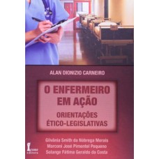 O enfermeiro em ação. orientações ético-legislativas