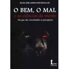 O bem, o mal e as ciências da mente - do que são constituídos os psicopatas
