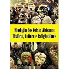 Mitologia dos orixás africanos. história, cultura e religiosidade