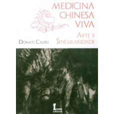 Medicina chinesa viva. a arte e singularidade