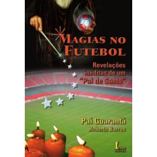 Magias no futebol. revelações inéditas de um 