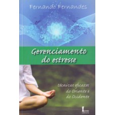 Gerenciamento do estresse. técnicas eficazes do oriente e do ocidente