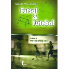Futsal & futebol. bases metodológicas