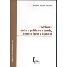 Folclore. entre a prática e a teoria, entre o fazer e o poder